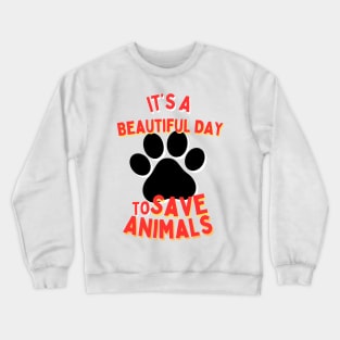 It's a Beautiful Day to Save Animals | Nature | Veterinarian | Vet | Vegetarian | Vegan | Fungitarian Crewneck Sweatshirt